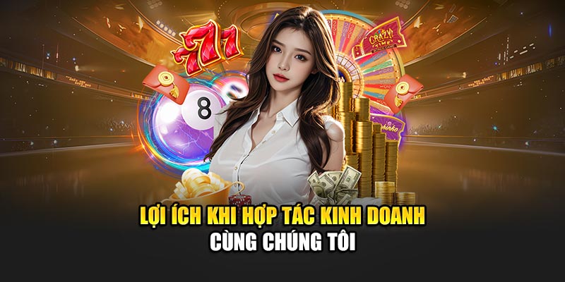Lợi ích khi hợp tác kinh doanh cùng chúng tôi