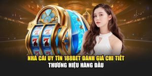 Nhà Cái Uy Tín 188BET Đánh Giá Chi Tiết Thương Hiệu Hàng Đầu